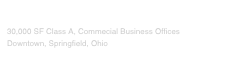 Tuttle Building

30,000 SF Class A, Commecial Business Offices
Downtown, Springfield, Ohio